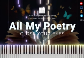 【钢琴改編】CLOSE YOUR EYES《我内心所有的诗和小说 (All My Poetry)》