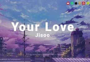【钢琴】JISOO 金智秀「Your Love」